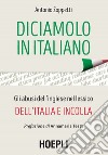 Diciamolo in italiano. Gli abusi dell'inglese nel lessico dell'Italia e incolla libro di Zoppetti Antonio