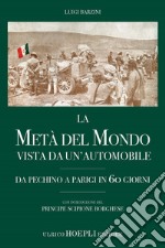 La metà del mondo vista da un'automobile. Da Pechino a Parigi in 60 giorni libro