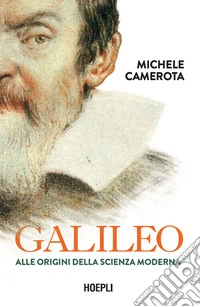 Galileo. Alle origini della scienza moderna libro
