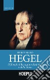 Hegel. Il filosofo della ragione dialettica e della storia libro