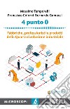 4 punto 0. Fabbriche, professionisti e prodotti della Quarta rivoluzione industriale libro