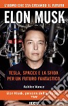 Elon Musk. Tesla, SpaceX e la sfida per un futuro fantastico libro di Vance Ashlee