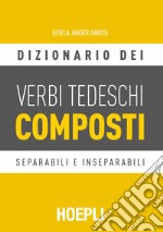 Dizionario dei verbi tedeschi composti. Separabili e inseparabili libro