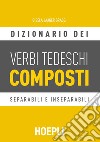 Dizionario dei verbi tedeschi composti. Separabili e inseparabili libro