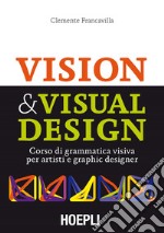 Visual & Visual design. Corso di grammatica visiva per artisti e graphic designer libro