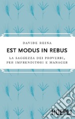 Est modus in rebus. La saggezza dei proverbi, per imprenditori e manager