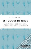 Est modus in rebus. La saggezza dei proverbi, per imprenditori e manager libro