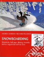 Snowboarding. Slopestyle, half pipe, jibbing, freeride: storia e segreti del surf da neve. Con DVD video