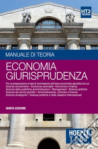Hoepli Test. Manuale di teoria. Per la preparazione ai test di ammissione dell'area economico-giuridica. Vol. 3: Economia giurisprudenza libro