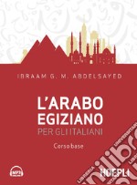 L'arabo egiziano per gli italiani. Corso base