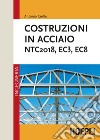 Costruzioni in acciaio. NTC2018, EC3, EC8 libro