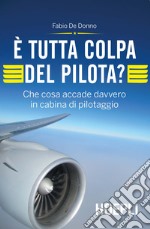 È tutta colpa del pilota? Che cosa accade davvero in cabina di pilotaggio libro