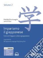 Impariamo il giapponese. Corso di lingua e cultura giapponese. Vol. 2: Livelli N4-N3 del del Japanese Language Proficiency Test libro