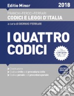 I quattro codici. Costituzione. Codice civile e di procedura civile. Codice penale e di procedura penale 2018. Ediz. minore libro