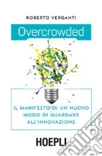 Overcrowded. Il manifesto di un nuovo modo di guardare all'innovazione libro