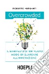 Overcrowded. Il manifesto di un nuovo modo di guardare all'innovazione libro di Verganti Roberto