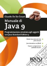 Manuale di Java 9. Programmazione orientata agli oggetti con Java standard edition 9 libro