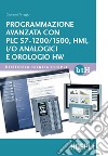 Programmazione avanzata con PLC S7-1200/1500, HMI, I/O analogici e orologio HW libro di Pirraglia Giovanni