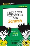 Crea i tuoi videogiochi con Scratch. Progetta giochi digitali libro