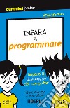 Impara a programmare. Impara il linguaggio del computer libro