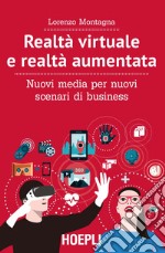 Realtà virtuale e realtà aumentata. Nuovi media per nuovi scenari di business libro