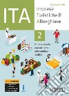 ITA. Imprese turistiche & alberghiere. Diritto e tecniche amministrative della struttura ricettiva. Ediz. Openschool. Per il triennio degli Ist. professionali alberghieri. Con ebook. Con espansione online. Vol. 2 libro