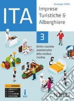 ITA. Imprese turistiche & alberghiere. Diritto e tecniche amministrative della struttura ricettiva. Ediz. Openschool. Per il triennio degli Ist. professionali alberghieri. Con ebook. Con espansione online. Vol. 3 libro