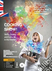 Cooking show! Skills, duties and culture in the kitchen. Per gli Ist. professionali alberghieri. Con ebook. Con espansione online libro