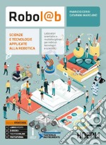 Robol@b. Scienze e tecnologie applicate alla robotica. Per le Scuole superiori. Con ebook. Con espansione online libro