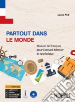 Partout dans le monde. Manuel de français pour l'acceuil hotelier et touristique. Per gli Ist. professionali alberghieri. Con ebook. Con espansione online