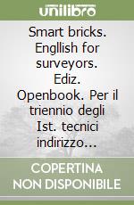 Smart bricks. Engllish for surveyors. Ediz. Openbook. Per il triennio degli Ist. tecnici indirizzo costruzioni, ambiente e territorio. Con ebook. Con espansione online. Con CD-Audio libro usato