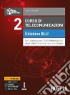 Corso di telecomunicazioni. Per l'articolazione telecomunicazioni degli Istituti tecnici settore tecnologico. Ediz. blu. Ediz. Openschool. Per il triennio degli Ist. tecnici industriali. Con ebook. Con espansione online. Vol. 2 libro