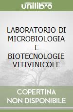 LABORATORIO DI MICROBIOLOGIA E BIOTECNOLOGIE VITIVINICOLE libro