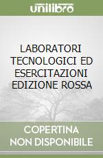 LABORATORI TECNOLOGICI ED ESERCITAZIONI EDIZIONE ROSSA libro