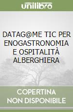 DATAG@ME TIC PER ENOGASTRONOMIA E OSPITALITÀ ALBERGHIERA libro