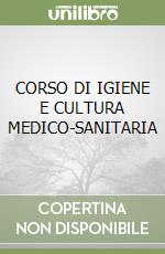 CORSO DI IGIENE E CULTURA MEDICO-SANITARIA libro