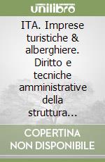 ITA. Imprese turistiche & alberghiere. Diritto e tecniche amministrative della struttura ricettiva. Per gli Ist. professionali alberghieri. Con ebook. Con espansione online libro