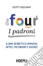 The four. I padroni. Il dna segreto di Amazon, Apple, Facebook e Google