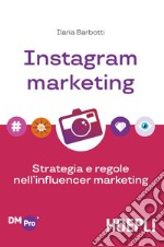 Instagram marketing. Strategia e regole nell'influencer marketing libro