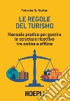 Le regole del turismo. Manuale pratico per gestire le strutture ricettive tra online e offline libro