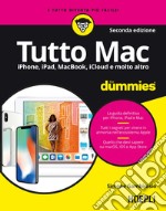 Tutto Mac for dummies. IPhone, iPad, iMac, MacBook, iTunes e molto altro libro