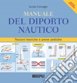 Manuale del diporto nautico. Nozioni tecniche e prove pratiche libro