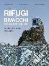 Rifugi e bivacchi. Gli imperdibili delle Alpi. Architettura, storia, paesaggio libro