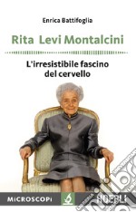 Rita Levi Montalcini. L'irresistibile fascino del cervello libro