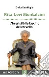 Rita Levi Montalcini. L'irresistibile fascino del cervello libro di Battifoglia Enrica