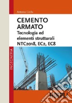 Cemento armato. Tecnologia ed elementi strutturali. NTC2018, EC2, EC8