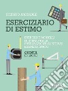 Eserciziario di estimo. Esercizi e modelli di stima per l'esame di Stato e l'attività professionale libro