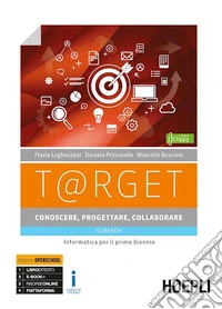 T@rget conoscere, progettare, collaborare. Scratch. Informatica per il primo biennio. Per le Scuole superiori. Con ebook. Con espansione online libro