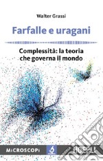 Farfalle e uragani. Complessità: la teoria che governa il mondo libro