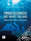 Pinneggiando nei mari italiani. Atlante della flora e della fauna libro